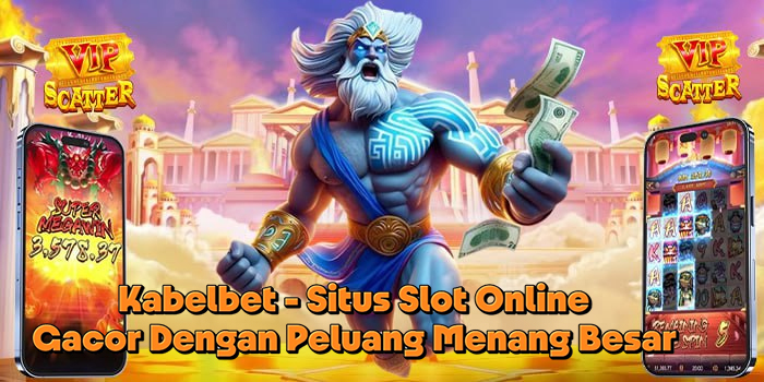 Kabelbet - Situs Slot Online Gacor Dengan Peluang Menang Besar