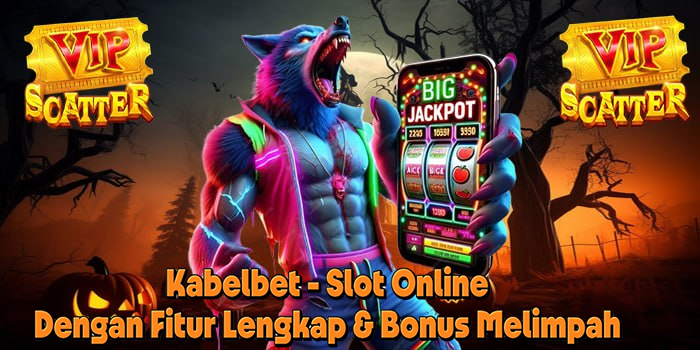 Kabelbet - Slot Online Dengan Fitur Lengkap & Bonus Melimpah