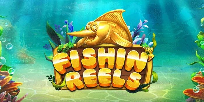 Rahasia Slot Fishin Reels Berpengalaman Agar Tetap Profit